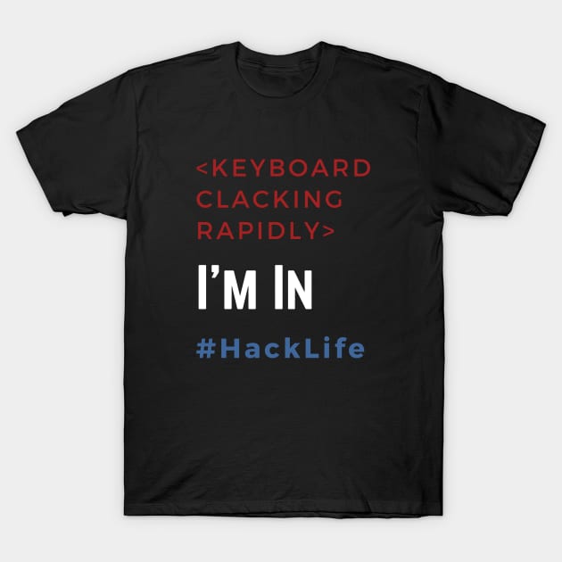 Hack Life - I'm In T-Shirt by LegitHooligan